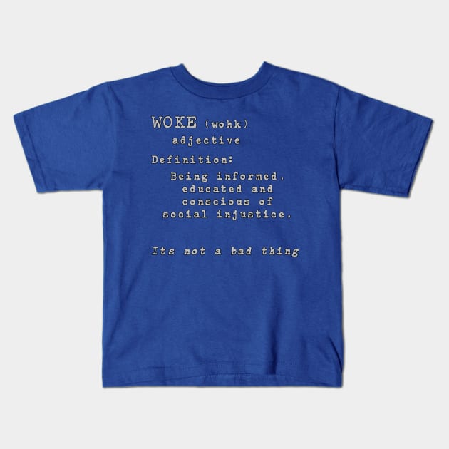 Woke-It's not a bad thing Kids T-Shirt by WickedNiceTees